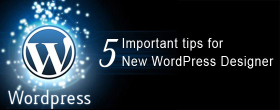 Five important tips for New WordPress Designer